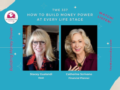 TWE 337: Financial planner Contributor Catherine Scrivano on Build Money Power at every life stage with TWE Podcast Host Stacey Gualandi | The Women’s Eye Podcast | thewomenseye.com