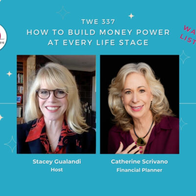 TWE 337: Financial planner Contributor Catherine Scrivano on Build Money Power at every life stage with TWE Podcast Host Stacey Gualandi | The Women’s Eye Podcast | thewomenseye.com