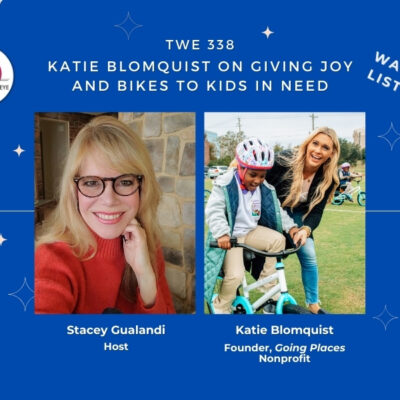 TWE 338: Katie Blomquist on Giving Joy and Bikes to Kids in Need through her nonprofit Going Places | The Women's Eye Podcast | TheWomensEye.com