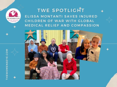 TWE Spotlight: Elissa Montanti Saves Injured Children of War with Global Medical Relief and Compassion | The Women's Eye | thewomenseye.com