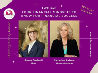 TWE 340: Four Financial Mindsets You Need to Know for Financial Success with Building Money Power Contributor Catherine Scrivano, President of CASCO Financial Group in Phoenix, AZContributor Catherine Scrivano | TWE Podcast Host Stacey Gualandi | The Women’s Eye Podcast | thewomenseye.com