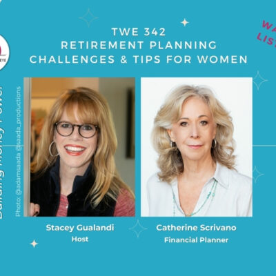 TWE 342: Financial advisor Catherine Scrivano discusses retirement challenges for women and money tips to create financial independence with host Stacey Gualand | Building Money Power on The Women's Eye Podcast | thewomenseye.com
