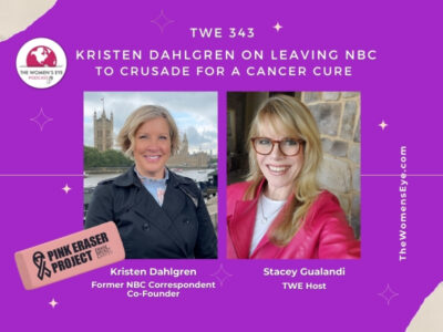 TWE 343: Kristen Dahlgren, former NBC Correspondent and Co-founder of the Pink Eraser Project on her crusade to find a cancer cure with TWE Host Stacey Gualandi | The Women's Eye Podcast | thewomenseye.com